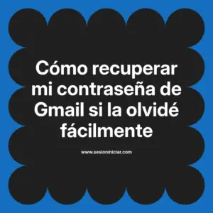 Cómo recuperar mi contraseña de Gmail si la olvidé fácilmente
