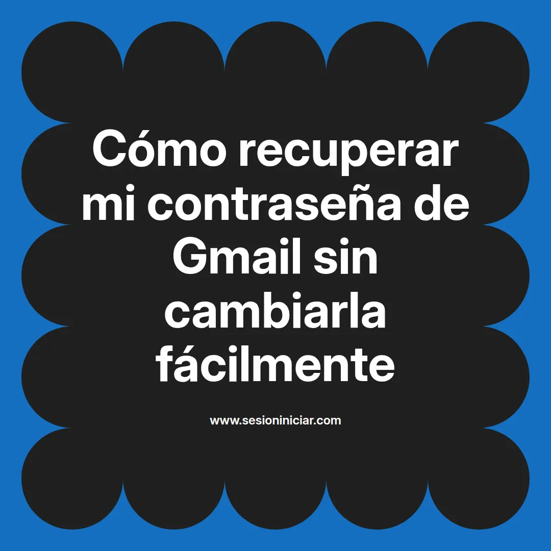 Cómo recuperar mi contraseña de Gmail sin cambiarla fácilmente