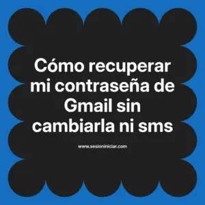 Cómo recuperar mi contraseña de Gmail sin cambiarla ni sms