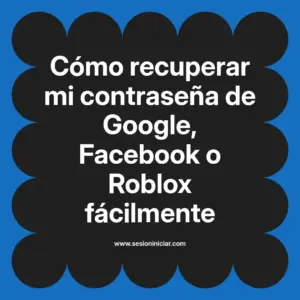 Cómo recuperar mi contraseña de Google, Facebook o Roblox fácilmente