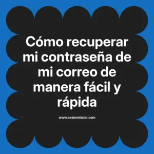 Cómo recuperar mi contraseña de mi correo de manera fácil y rápida