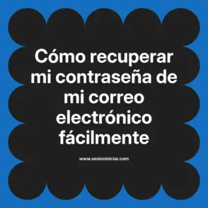 Cómo recuperar mi contraseña de mi correo electrónico fácilmente