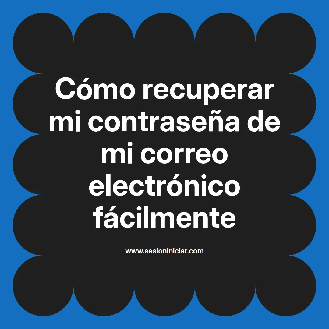 Cómo recuperar mi contraseña de mi correo electrónico fácilmente