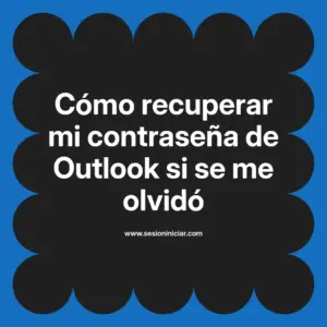 Cómo recuperar mi contraseña de Outlook si se me olvidó