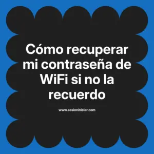 Cómo recuperar mi contraseña de WiFi si no la recuerdo