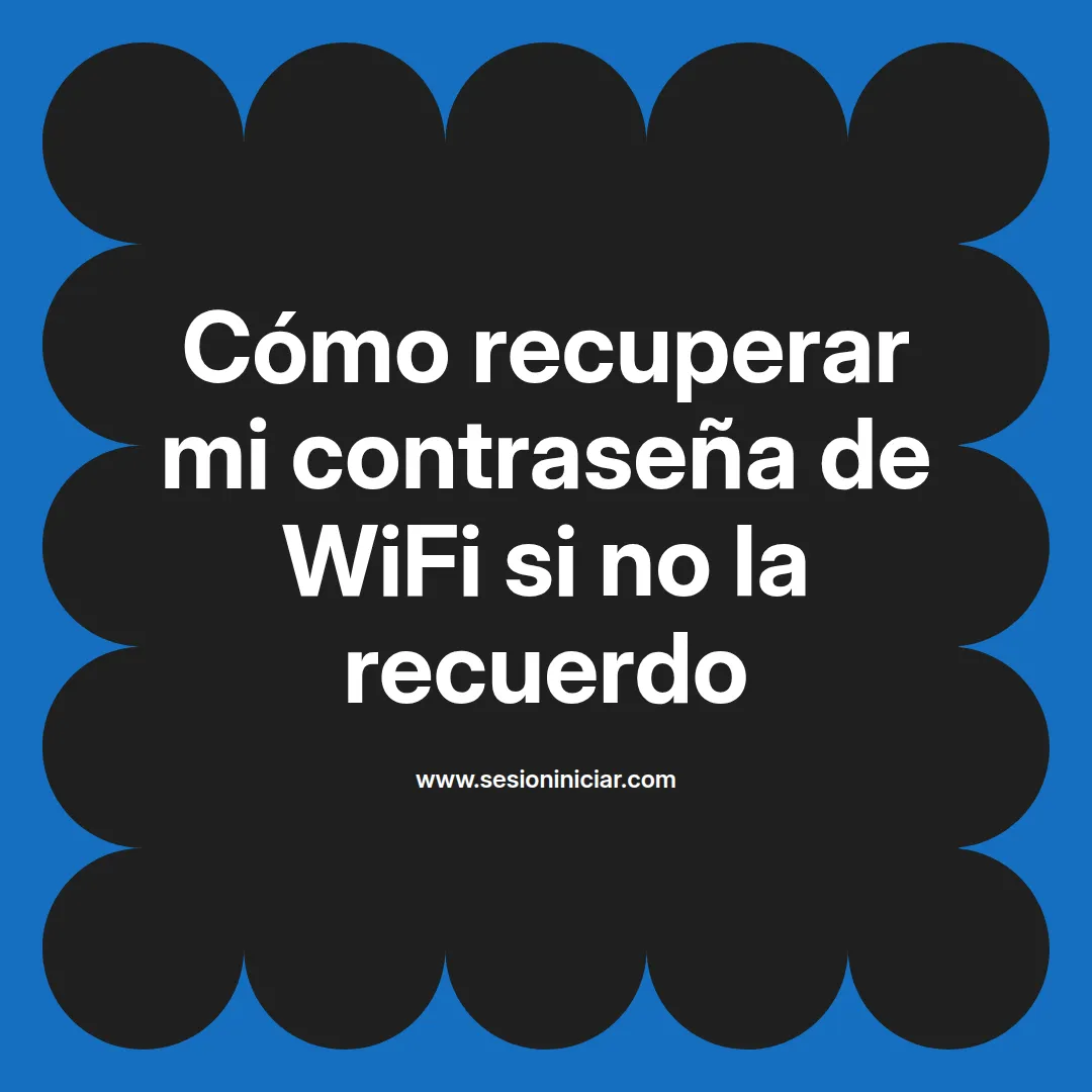 Cómo recuperar mi contraseña de WiFi si no la recuerdo
