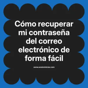 Cómo recuperar mi contraseña del correo electrónico de forma fácil