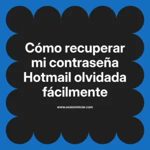 Cómo recuperar mi contraseña Hotmail olvidada fácilmente