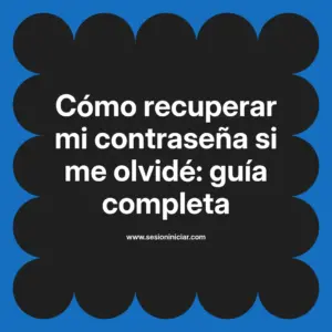 Cómo recuperar mi contraseña si me olvidé: guía completa