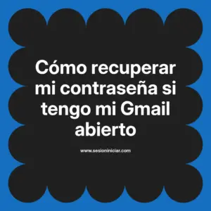 Cómo recuperar mi contraseña si tengo mi Gmail abierto