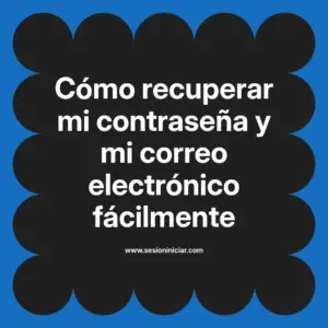 Cómo recuperar mi contraseña y mi correo electrónico fácilmente