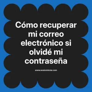 Cómo recuperar mi correo electrónico si olvidé mi contraseña