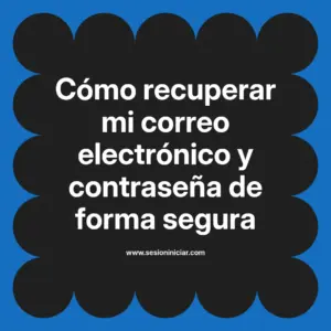 Cómo recuperar mi correo electrónico y contraseña de forma segura