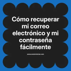 Cómo recuperar mi correo electrónico y mi contraseña fácilmente