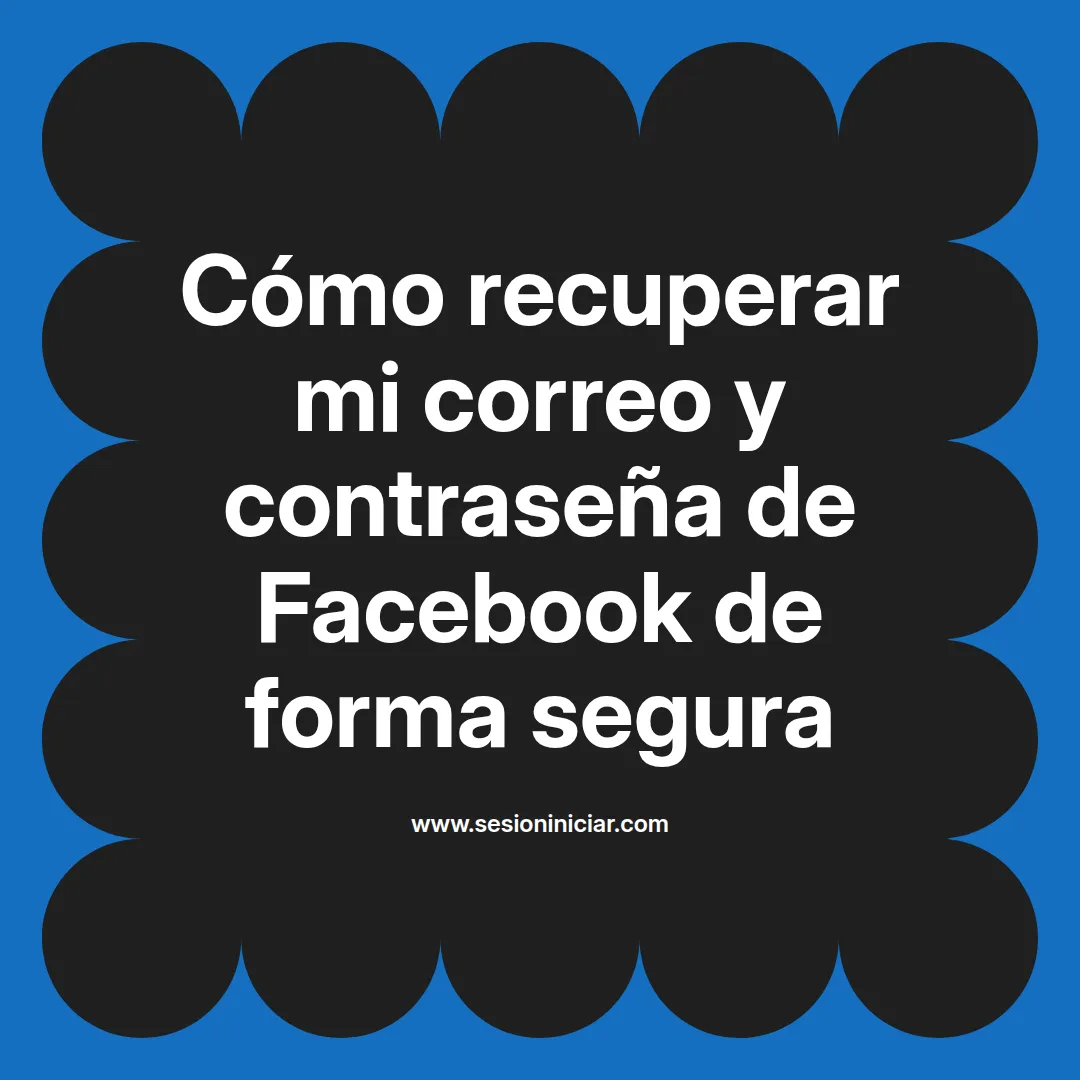 Cómo recuperar mi correo y contraseña de Facebook de forma segura