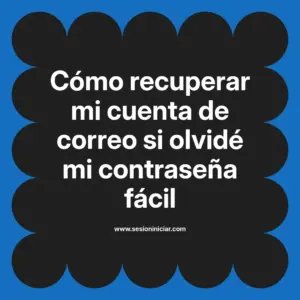 Cómo recuperar mi cuenta de correo si olvidé mi contraseña fácil