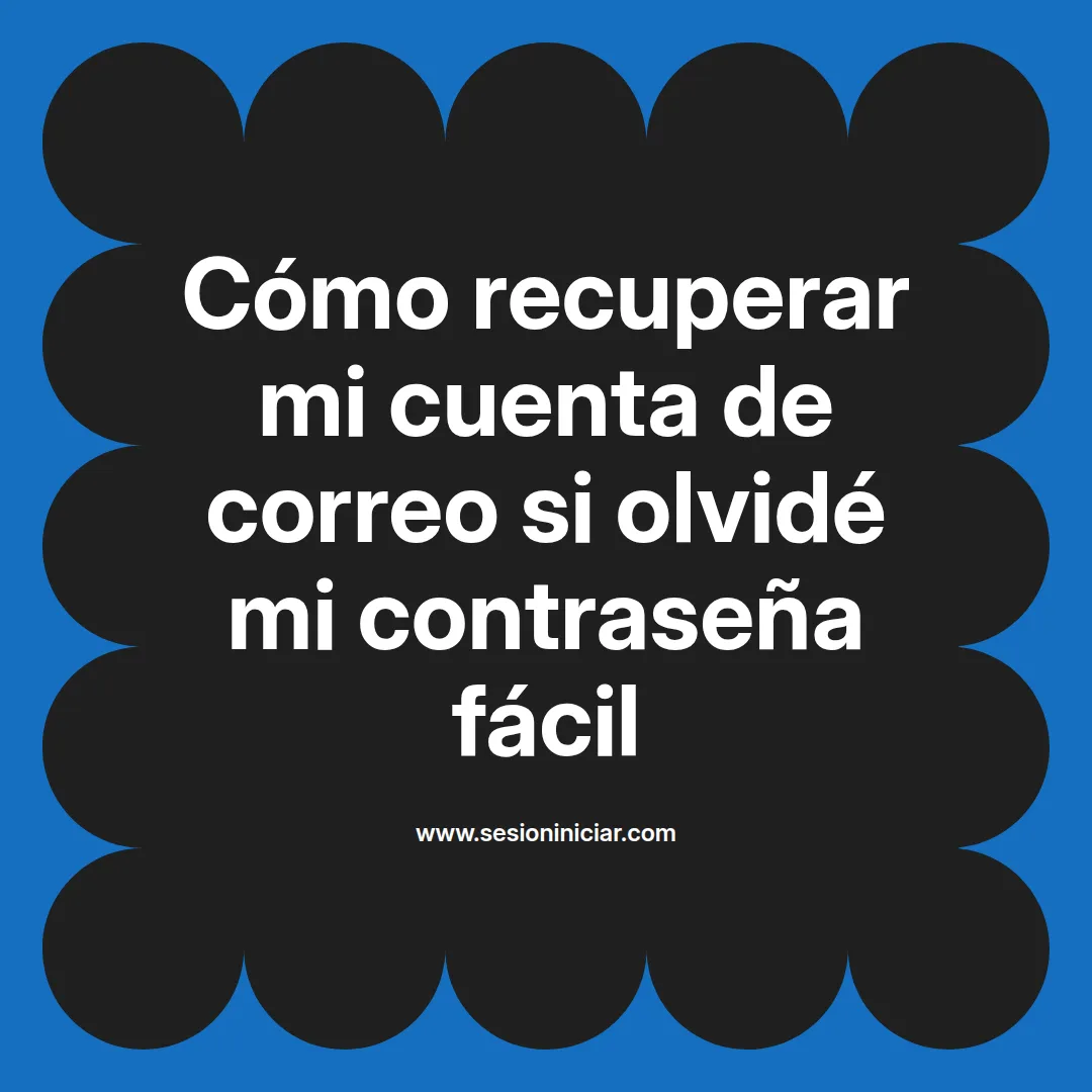 Cómo recuperar mi cuenta de correo si olvidé mi contraseña fácil