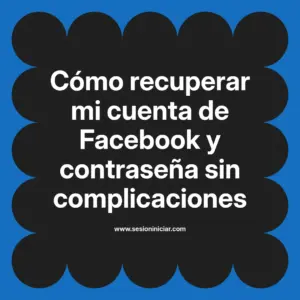 Cómo recuperar mi cuenta de Facebook y contraseña sin complicaciones
