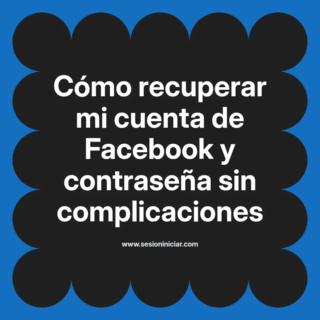 Cómo recuperar mi cuenta de Facebook y contraseña sin complicaciones