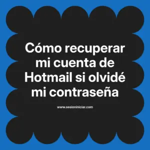 Cómo recuperar mi cuenta de Hotmail si olvidé mi contraseña