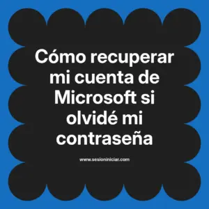 Cómo recuperar mi cuenta de Microsoft si olvidé mi contraseña
