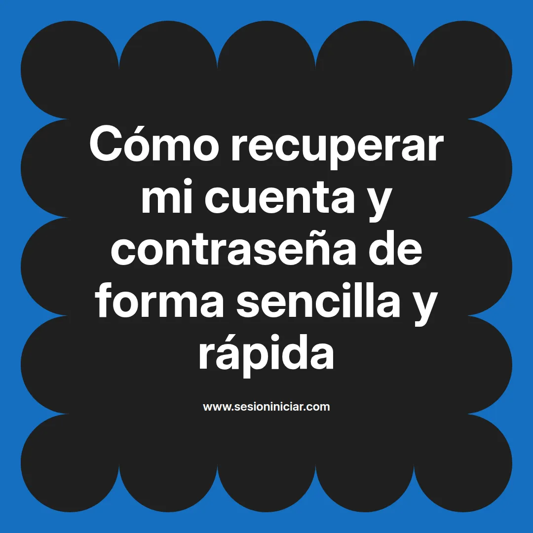 Cómo recuperar mi cuenta y contraseña de forma sencilla y rápida