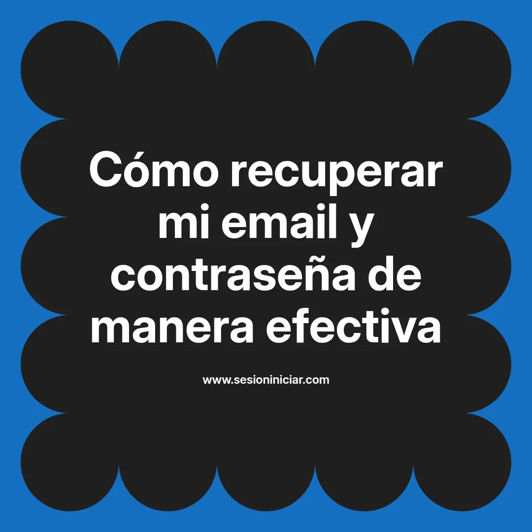 Cómo recuperar mi email y contraseña de manera efectiva