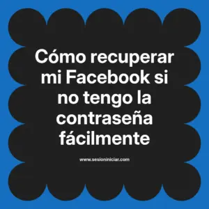 Cómo recuperar mi Facebook si no tengo la contraseña fácilmente