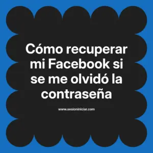 Cómo recuperar mi Facebook si se me olvidó la contraseña
