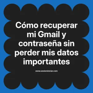 Cómo recuperar mi Gmail y contraseña sin perder mis datos importantes