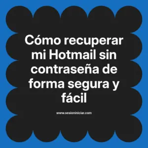 Cómo recuperar mi Hotmail sin contraseña de forma segura y fácil