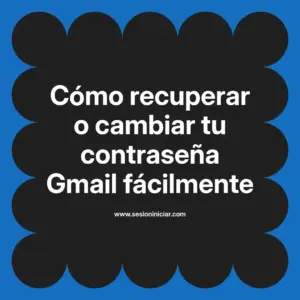 Cómo recuperar o cambiar tu contraseña Gmail fácilmente