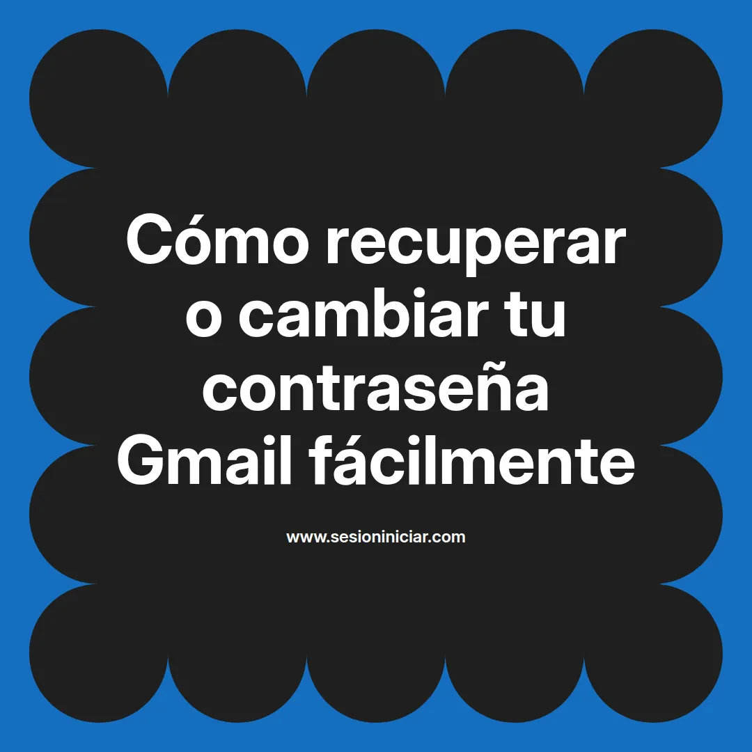 Cómo recuperar o cambiar tu contraseña Gmail fácilmente