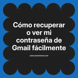 Cómo recuperar o ver mi contraseña de Gmail fácilmente