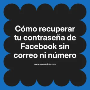 Cómo recuperar tu contraseña de Facebook sin correo ni número