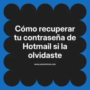 Cómo recuperar tu contraseña de Hotmail si la olvidaste