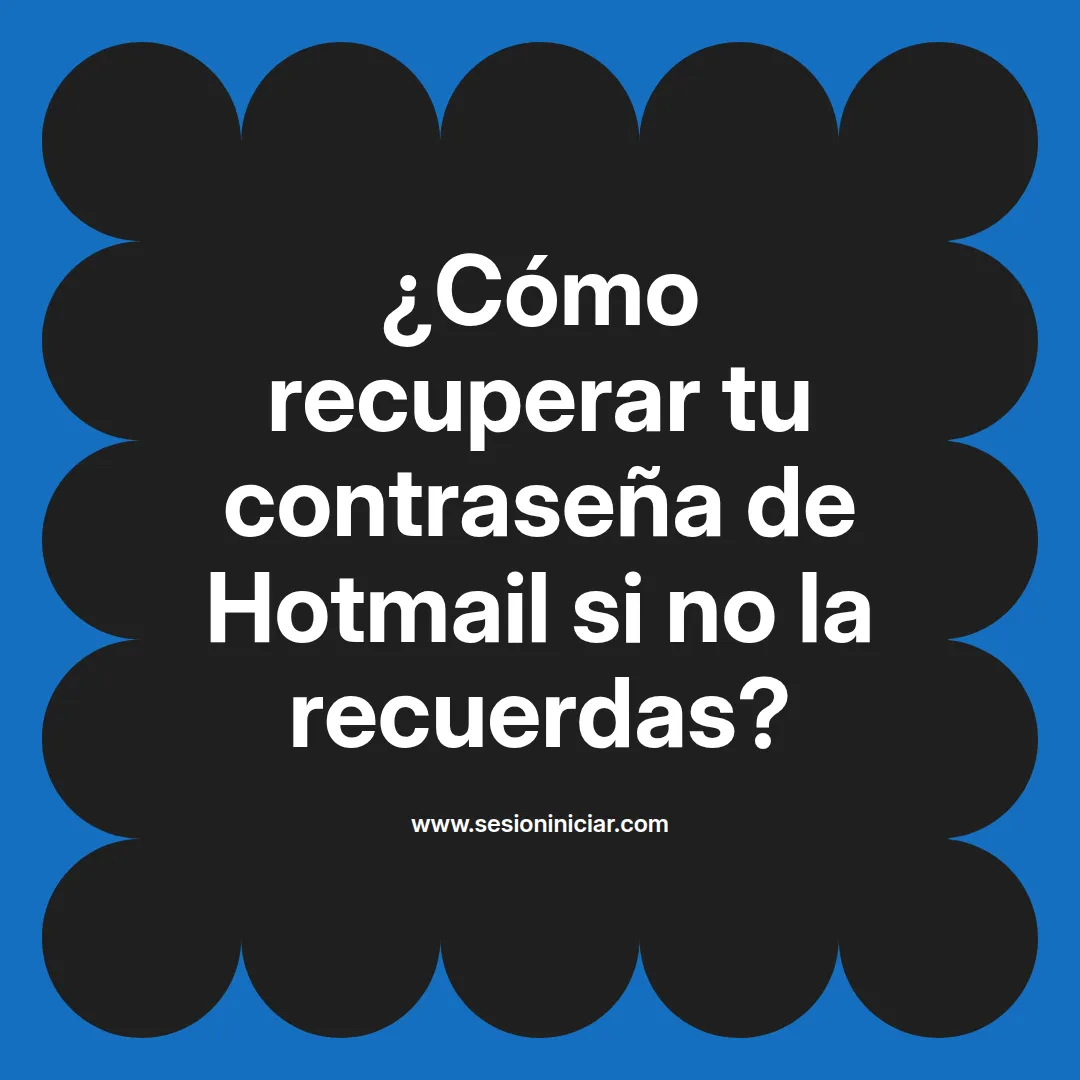 ¿Cómo recuperar tu contraseña de Hotmail si no la recuerdas?