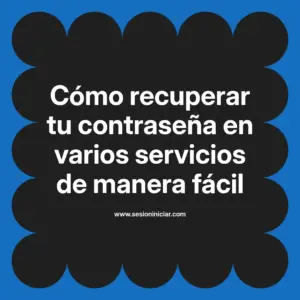 Cómo recuperar tu contraseña en varios servicios de manera fácil