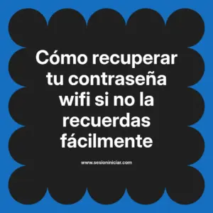 Cómo recuperar tu contraseña wifi si no la recuerdas fácilmente