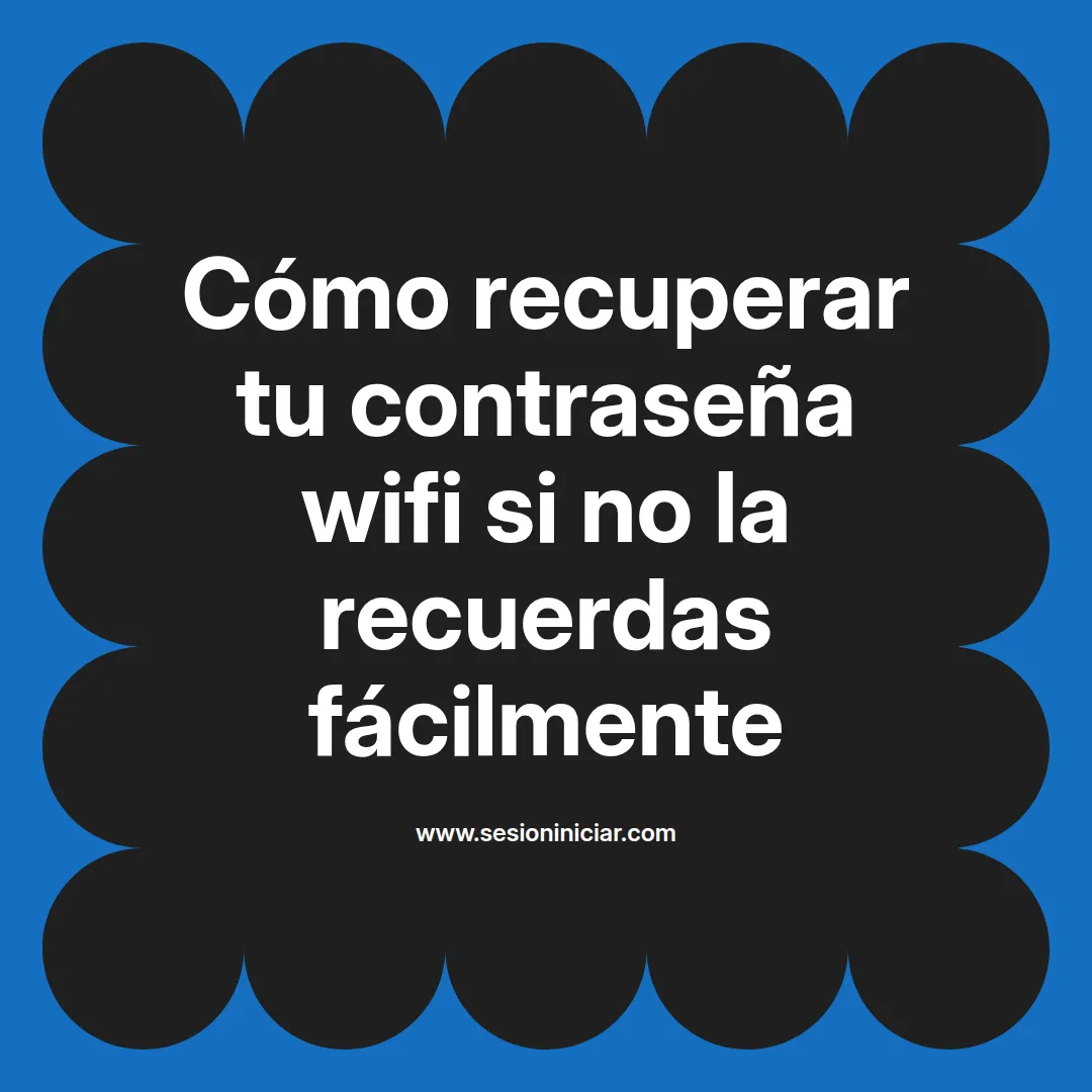 Cómo recuperar tu contraseña wifi si no la recuerdas fácilmente