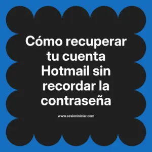 Cómo recuperar tu cuenta Hotmail sin recordar la contraseña