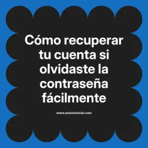 Cómo recuperar tu cuenta si olvidaste la contraseña fácilmente