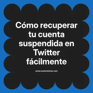 Cómo recuperar tu cuenta suspendida en Twitter fácilmente