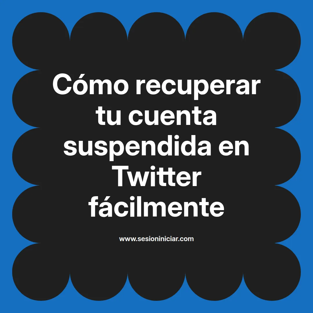 Cómo recuperar tu cuenta suspendida en Twitter fácilmente
