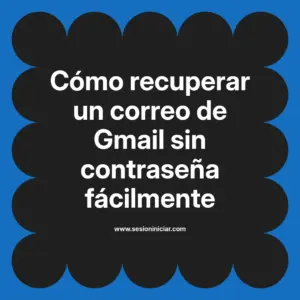 Cómo recuperar un correo de Gmail sin contraseña fácilmente