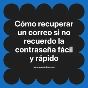 Cómo recuperar un correo si no recuerdo la contraseña fácil y rápido