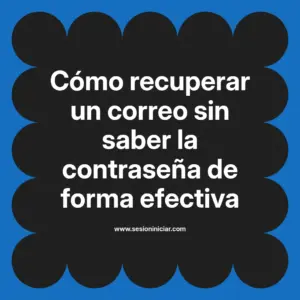 Cómo recuperar un correo sin saber la contraseña de forma efectiva