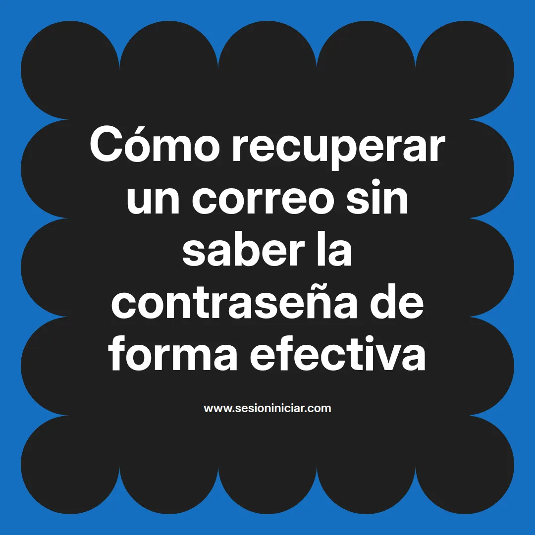 Cómo recuperar un correo sin saber la contraseña de forma efectiva