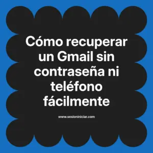 Cómo recuperar un Gmail sin contraseña ni teléfono fácilmente