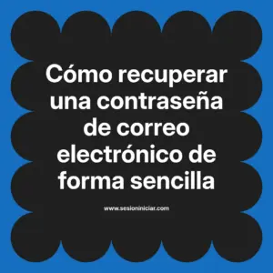 Cómo recuperar una contraseña de correo electrónico de forma sencilla